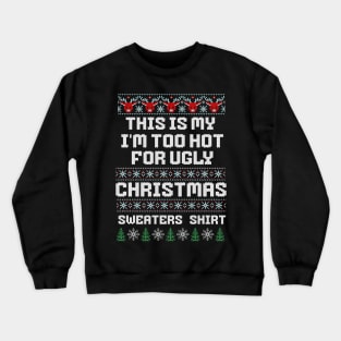 this is my I'm too Hot for ugly christmas sweaters Crewneck Sweatshirt